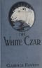 [Gutenberg 63342] • The White Czar · A Story of a Polar Bear